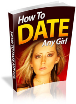Product picture How to Date Any Girl with PLR